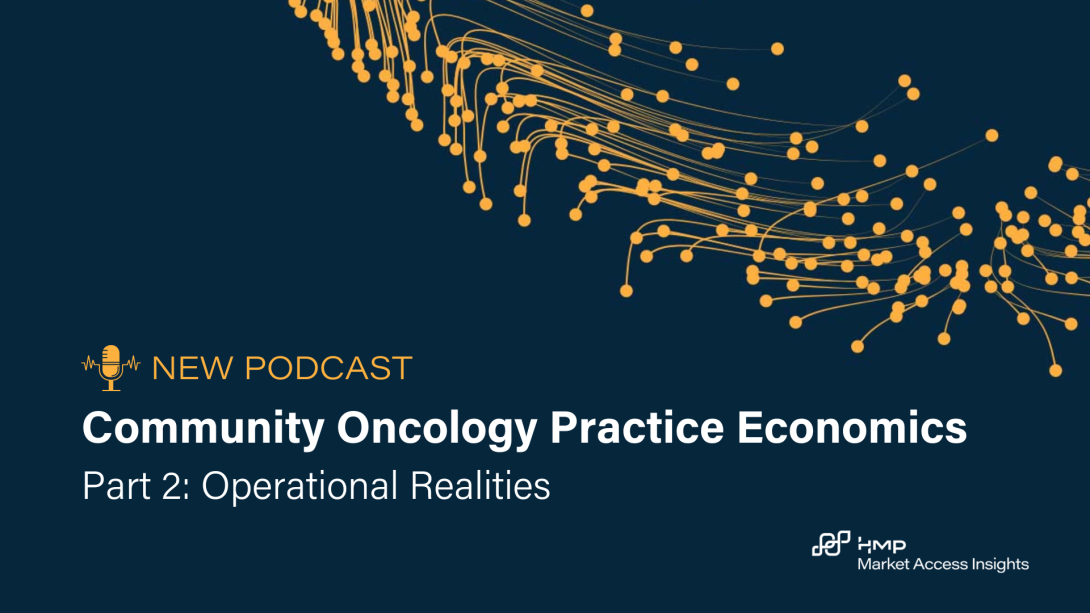 Executive Vice President of Market Access Insights Lee Blansett discusses community oncology practices with special guest John Hennessy.